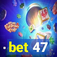 bet 47