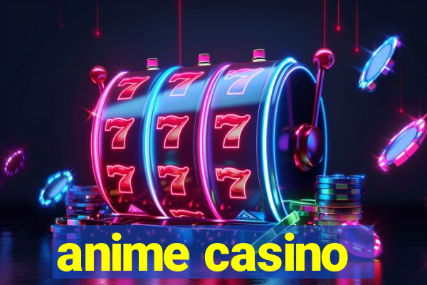 anime casino