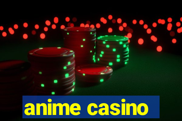 anime casino