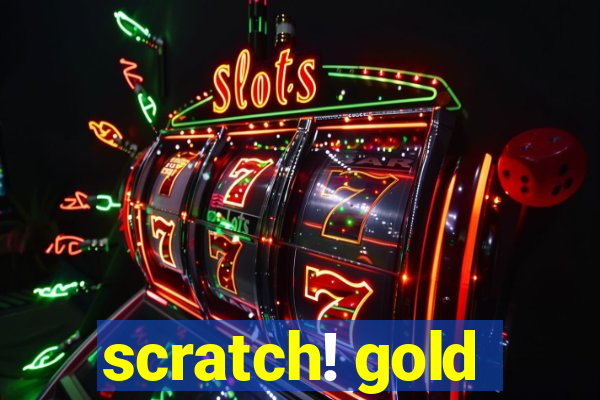 scratch! gold