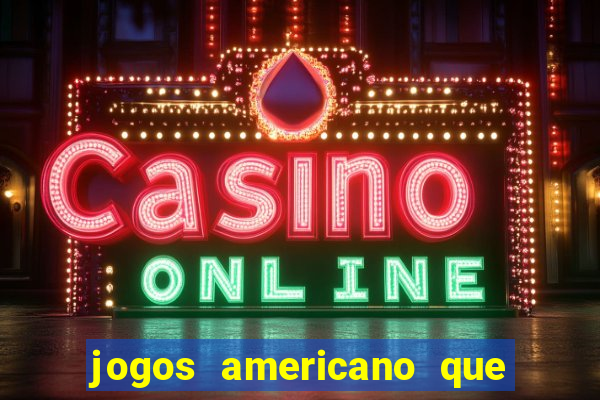 jogos americano que ganha dinheiro