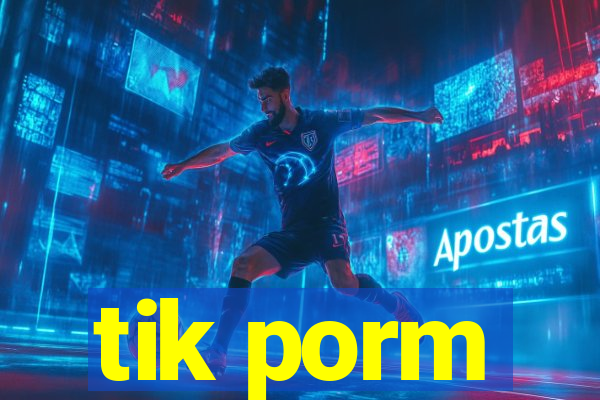 tik porm