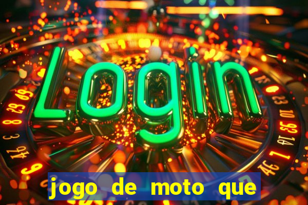 jogo de moto que da grau