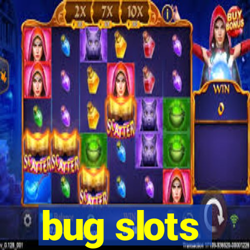 bug slots