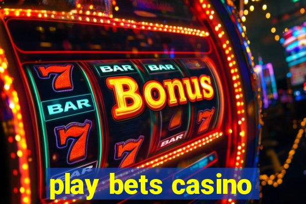 play bets casino