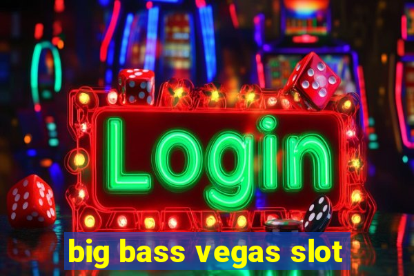 big bass vegas slot