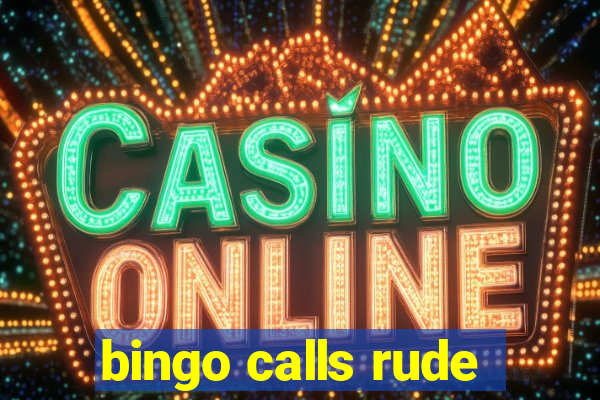 bingo calls rude