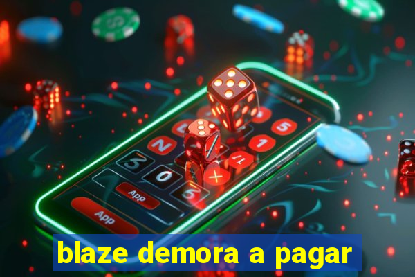 blaze demora a pagar