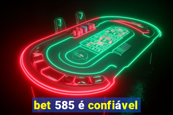 bet 585 é confiável