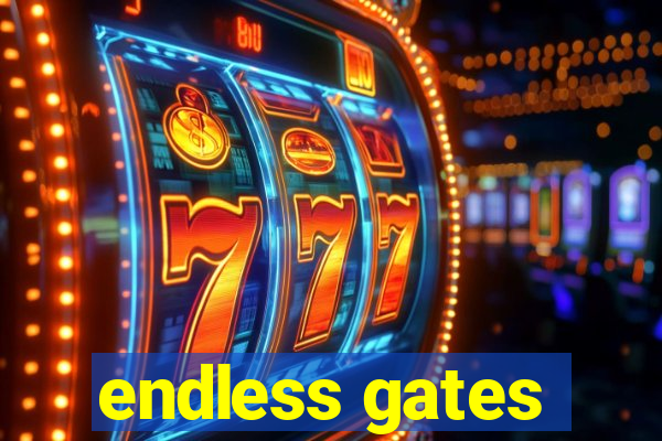 endless gates