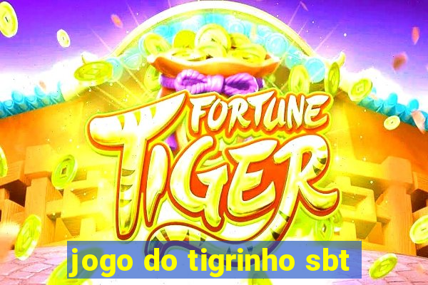 jogo do tigrinho sbt