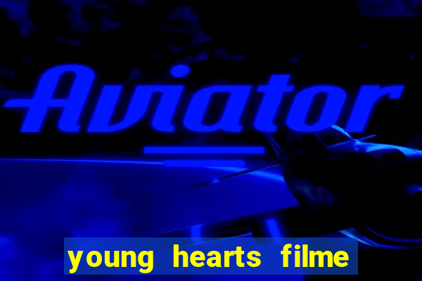 young hearts filme completo dublado