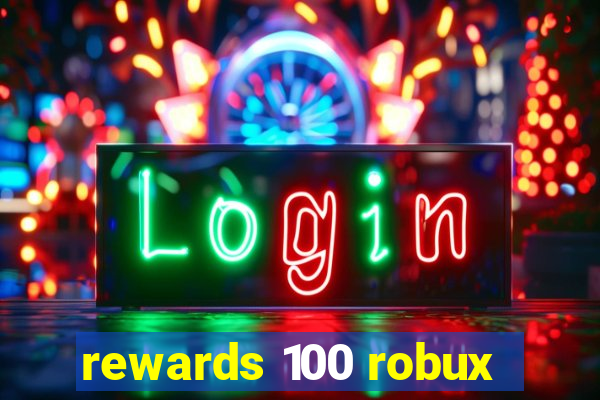 rewards 100 robux