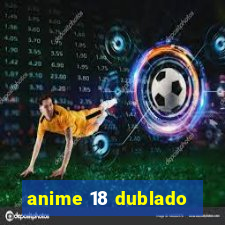 anime 18 dublado