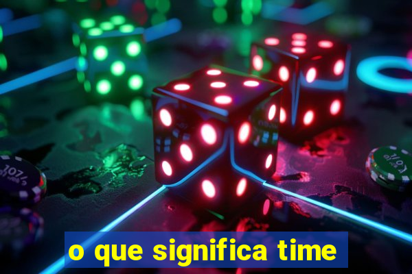 o que significa time