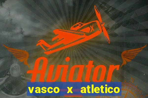 vasco x atletico ao vivo