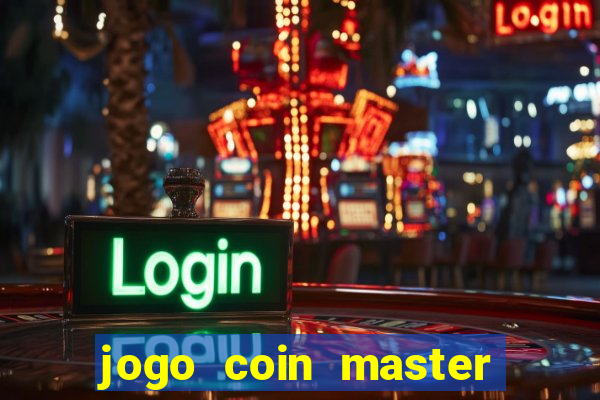 jogo coin master da dinheiro