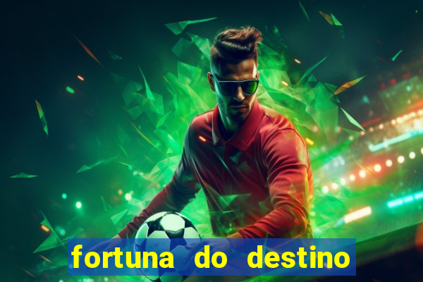 fortuna do destino fortuna do dentinho