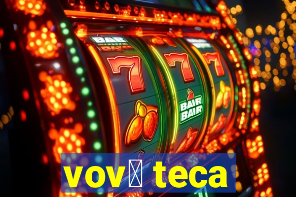 vov贸 teca