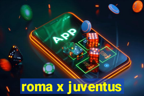 roma x juventus