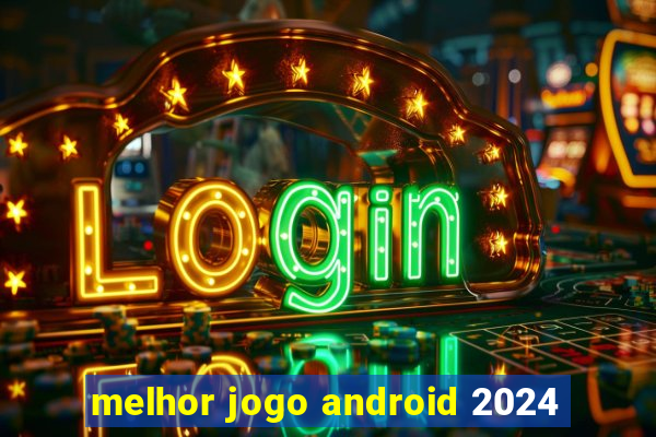 melhor jogo android 2024