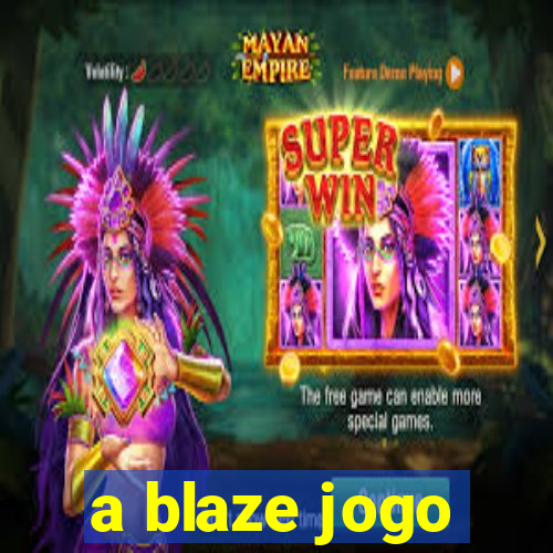 a blaze jogo