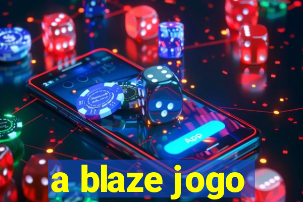 a blaze jogo