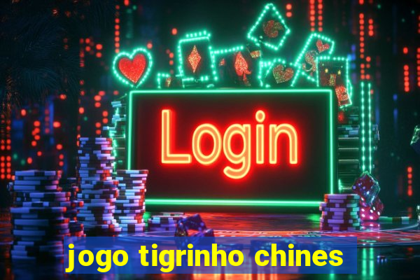 jogo tigrinho chines