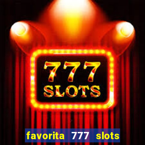 favorita 777 slots 茅 confi谩vel