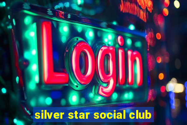 silver star social club