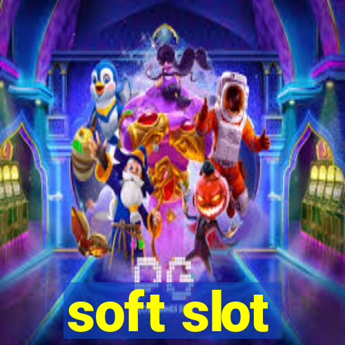 soft slot