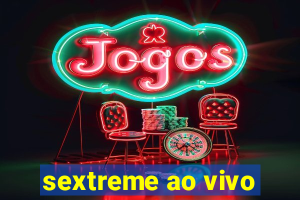 sextreme ao vivo