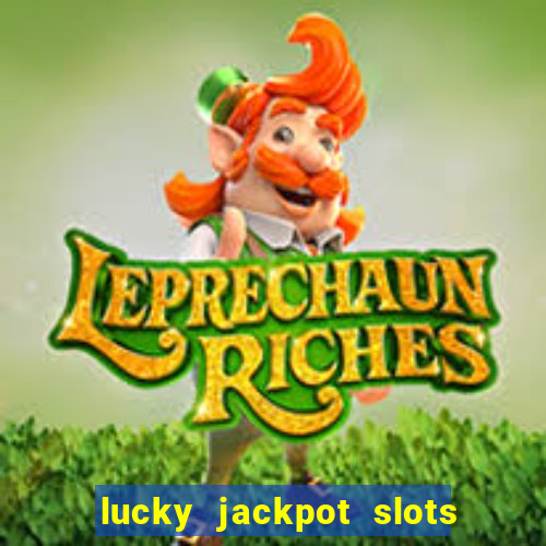 lucky jackpot slots paga mesmo