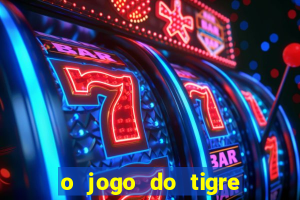 o jogo do tigre para ganhar dinheiro