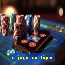 o jogo do tigre para ganhar dinheiro