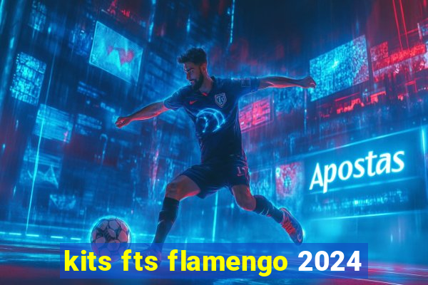 kits fts flamengo 2024