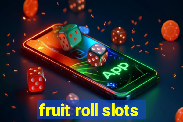 fruit roll slots