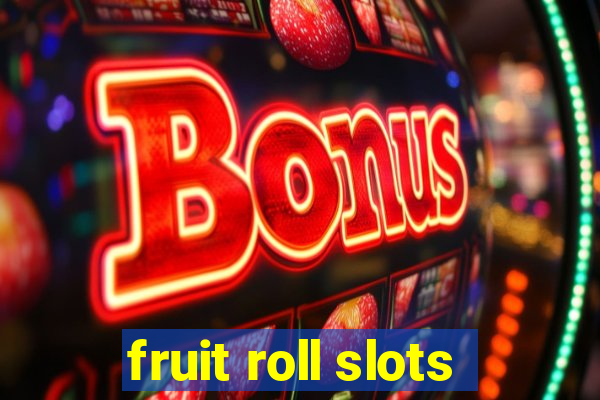 fruit roll slots