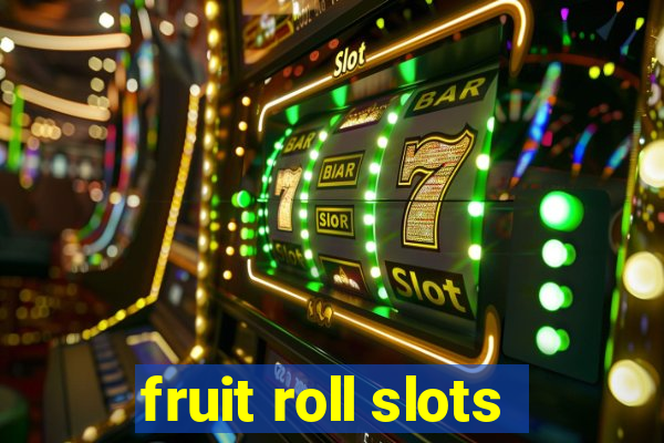 fruit roll slots