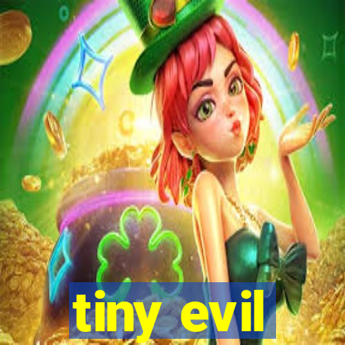 tiny evil