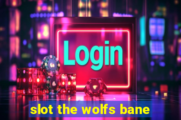 slot the wolfs bane