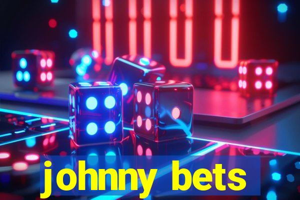 johnny bets