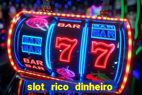 slot rico dinheiro real truco