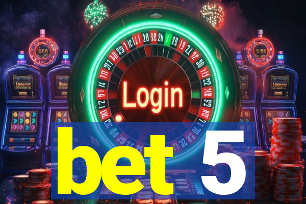 bet 5