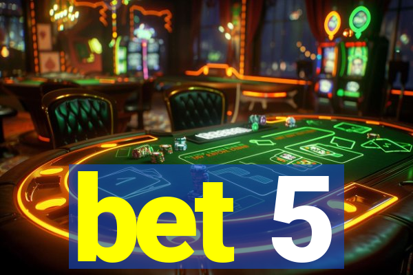 bet 5