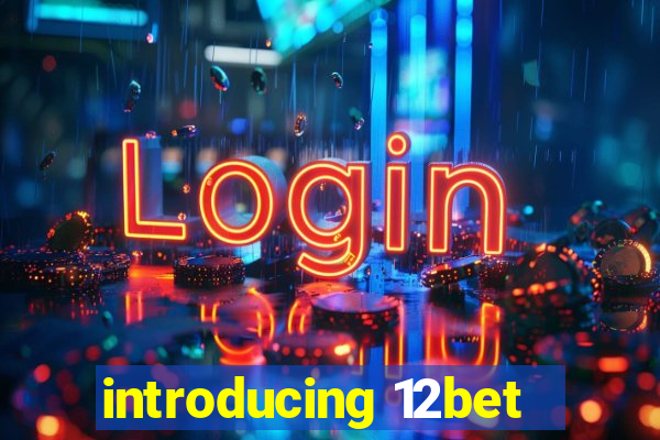 introducing 12bet