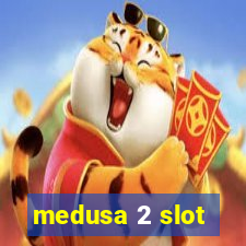 medusa 2 slot