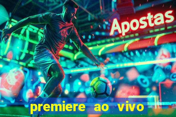 premiere ao vivo hoje gratis