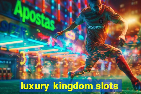 luxury kingdom slots