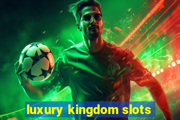 luxury kingdom slots